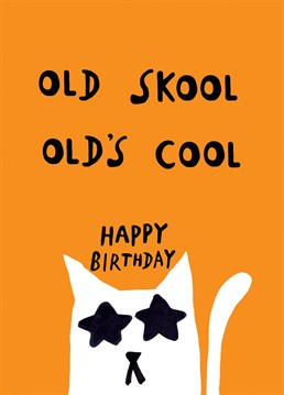 Wish you oldie but goodie a happy birthday with this old skool card.