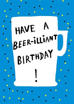 Beer-rilliant birthday for a beer lover
