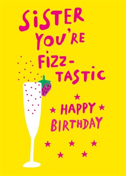 Perfect card for a fizz tastic sister