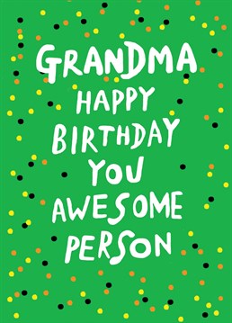 Grandma happy birthday you awesome person