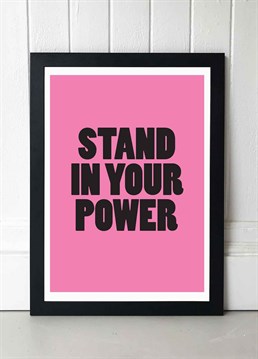 Stand in your power with this bold pink typographic print by Colour TV, we love the strong message and strong design of this poster. Hang it next to a mirror or in your hallway to remind yourself before you face the world that you are powerful. Published by East End Prints and manufactured eco-consciously in the UK. Each time you buy a print or card from East End Prints we donate a percentage of each sale to Cool Earth who work alongside local communities to combat the effects of deforestation in the Amazon.<p>Please note this product is made to order and is non-returnable.</p><p>Cards and gifts are sent separately. View our Delivery page for more details on Gift processing and delivery times.</p>