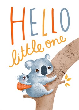 'Hello Little One' greeting card with a cute koala illustration. The perfect thing to celebrate a new arrival! Illustrated by Emily Nash.