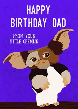 Birthday card for Dad, from him little Gremlin! Inspired by the film Gremlins.