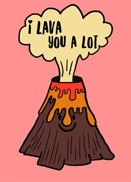 Funny volcano Anniversary card for the one you love.