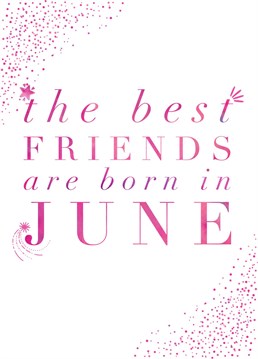 Send this Birthday card to your bestie, who is born in June.