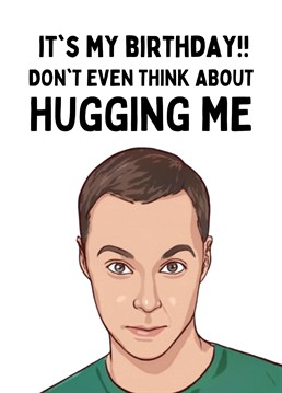 Some people jut don't love hugging so why not tease them with this hilarious birthday card.