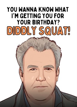 Send your loved one this hilarious card to let them know they will be getting diddly squat for their birthday