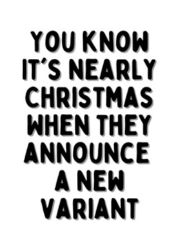 Just when you thought it was safe to celebrate Christmas they announce a new variant