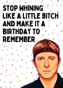 Send your loved one Birthday wishes with this cheeky Cobra Kai card.