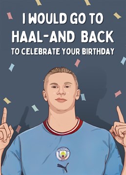 Send your loved one Birthday wishes with this Erling Haaland themed card.