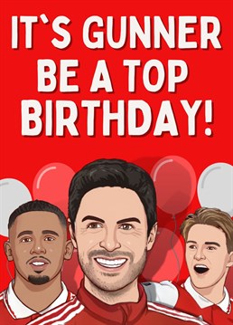 It's gunner be a top birthday! celebrate your loved ones Birthday with this funny Arsenal card.