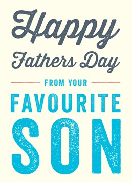 Favourite Son FD, by Scribbler. Get one over on your siblings with this half sweet/half cocky card. Make him smile this Father's Day with this card!