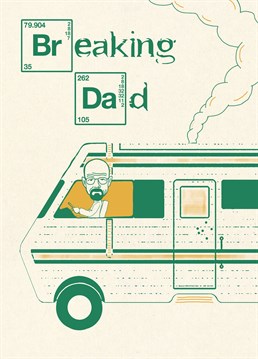 Breaking Dad, by Scribbler. If your dad is the one who knocks ? Make your appreciation for him crystal clear with this awesome Father's Day card.