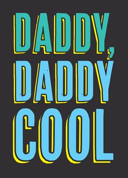 Daddy, Daddy Cool, by Scribbler. If this card doesn't make you sing in your head, then something is wrong with you! Make him sing along with this hilarious card this Father's Day.