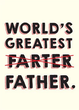 World's Greatest Farter, by Scribbler. If dad's are good at one thing, it's letting rip! Send this hilarious Father's Day card to make him chuckle.