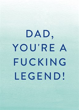 Dad You're A Fucking Legend, by Scribbler. He's a fucking legend and no one can deny it! You might need to apologise for the swearing, but not for the sentiment of this awesome Father's Day card!