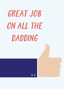 Great Job With All The Dadding, by Scribbler. He's always been good at dadding - and since he's your dad, it works out perfectly! Make him smile with this awesome Father's Day card.