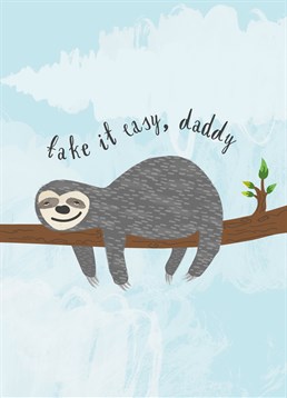 Take It Easy Daddy, by Scribbler. If only everyone could be as chilled as this sloth! Show your dad what to aim for this Father's Day with this sweet card.