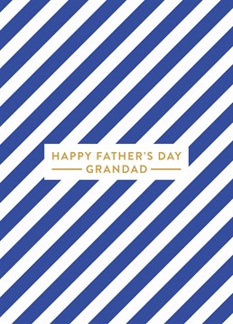 Happy Father's Day Grandad Blue & White, by Scribbler. Grandads are dads too - it's in the name! Send your appreciation this Father's Day!