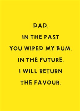 It's only right you return the favour! Scribbler Father's Day card says he's on a promise.