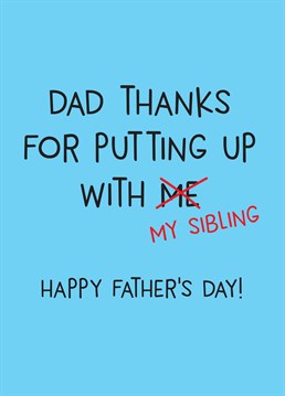He was a saint and your sibling was a pain in the bum! Say thanks for putting up with you both with this silly Father's Day card from Scribbler.