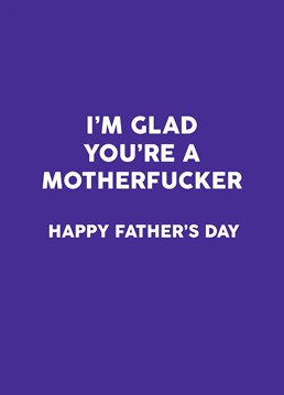 I bet you didn't think you'd ever think that? Well now you can thank him for being a motherfucker with this hilarious Father's Day card by Scribbler.<p>&nbsp;</p><p><strong>For Chocolate Cards</strong></p><p>Ingredients</p><p>Milk Chocolate (Sugar, Cocoa Butter, <strong>Whole Milk Powder</strong>, Cocoa Mass, Emulsifier: <strong>Soya</strong> Lecithin, Natural Vanilla Flavouring), White Chocolate (Sugar, Cocoa Butter, <strong>Whole Milk Powder,</strong> Emulsifier: <strong>Soya</strong> Lecithin, Natural Vanilla Flavouring), Dark Chocolate (Cocoa Mass, Sugar, Cocoa Butter, Emulsifier: <strong>Soya</strong> Lecithin, Natural Vanilla Flavouring). Milk Chocolate contains; cocoa solids 34% min, milk solids 22% min.</p><p>Allergens</p><p>For Allergens, see ingredients highlighted in <strong>bold</strong>. May contain traces of Peanuts &amp; Tree Nuts. Store in a cool dry place away from direct sunlight.</p><p>Typical values per 100g</p><p>Energy 2312kJ/557kcal, Fat 35g, Of which Saturates 21.5g, Carbohydrates 52.6g, Of which Sugars 51.8g, Protein 6.9g, Salt 0.21g</p>
