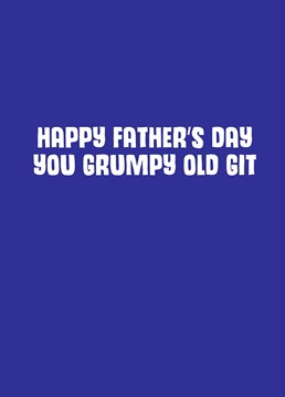 Has he gotten grumpier with age? Yes, because that's what happens to all old men! Send your grumpy git this silly Father's Day card by Scribbler.