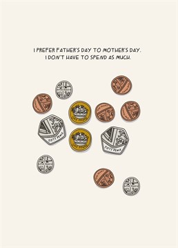 Most Dad's are simple creatures. Just show him you've not forgotten him with this funny Father's Day card by Scribbler. He might even give you the money for it!