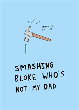 He may not be your Dad by blood but he's done a bloody great job of acting like one! Father's Day design by Scribbler.