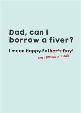 Ah shit, I've just remembered I owe Mum a fiver. Best make it a twenty just to be sure! Father's Day design by Scribbler.