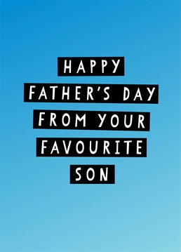 He may not be able to admit it but you know it's true! Send love to your Dad on Father's Day whilst also snubbing your brother - win, win. Designed by Scribbler.