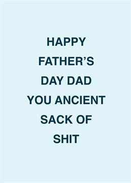 Harsh but kinda true? If your dad's an ancient sack of shit, call him out on Father's Day with the help of this rude Scribbler design.