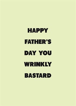 If your dad's a wrinkly bastard, call him out on Father's Day with the help of this cheeky Scribbler design.