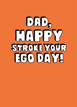 Send this obligatory Father's Day card to give your dad his yearly ego boost and a good laugh!