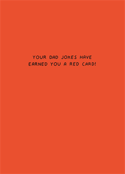 If he's a football fan, show your dad the red card for his questionable sense of humour with this funny Father's Day card by Scribbler.