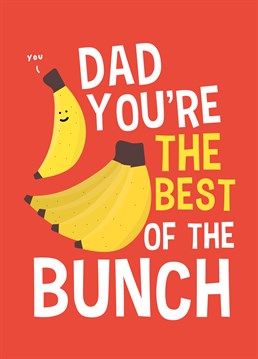Even if you drive him bananas sometimes... He's still the best dad ever! He'll be chuffed to receive this complimentary Father's Day card by Scribbler.