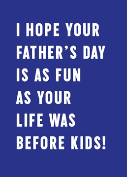 Give dad the gift of pretending he doesn't have kids for the day with this funny Father's Day card by Scribbler.
