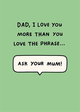 If his answer to almost everything is 'Ask your mum' then take Father's Day as an opportunity to call dad out with this funny Scribbler card.
