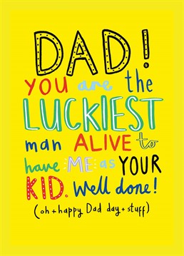 Remind dad just how lucky he is to have you and make him laugh with this totally humble Father's Day card by Scribbler.