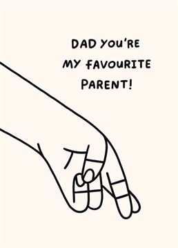 Ok, you lied - mum's your favourite really but you don't want to hurt dad's feelings on Father's Day do you? Designed by Scribbler.