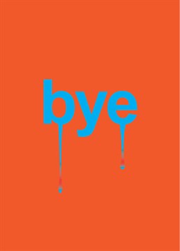 Bye Tears, by Full Fat.Who knew a word could cry? Send this simple yet heartfelt New Job card to send someone off.