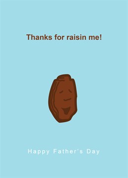 Raisin me, by Full Fat. Dad's love a pun - that's a fact. This card has a perfect example of a joke your dad would love this Father's Day!