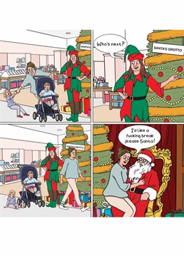 Enough of Ho Ho Ho, Mum needs a break! Dive into the reality of festive parenting with this card, where a frazzled mum sidesteps the playful chaos of her kids to ask Santa for one true gift: a moment of peace and quiet! A perfect card for those who know the struggle is real--even at Christmas!