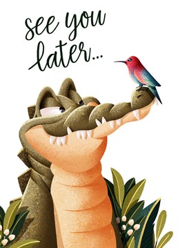 See you later... well you know the rest! The classic saying turned into an awesome illustration with two epic new characters. A great you're leaving card but with the promise of seeing you're loved ones soon. Designed by Ian Owen, Folio.
