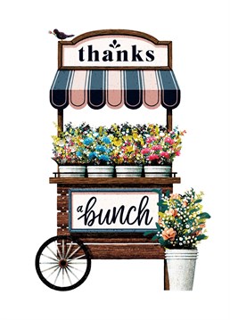 A cart full of colour and vibrancy - a lovely way to say thanks a bunch to your loved ones. Designed by Ian Owen, Folio.