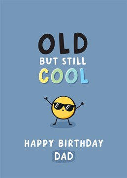 Funny and cute birthday card for a special Dad who is a little bit old but still cool! Designed by Fliss Muir.