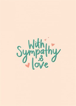 Send sympathy and love during a difficult time with this elegant hand lettered card by Fliss Muir.