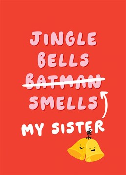 Send a smelly Sister this childish funny Christmas card, featuring laughing bells and the popular silly Christmas song 'Jingle Bells, Batman Smells'. Designed by Fliss Muir.