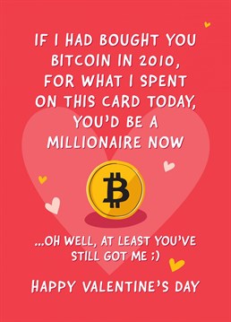 We could all be millionaires in hindsight, but at the end of the day love is the most important thing. A funny but cute Valentine's card perfect for a husband, wife, boyfriend, girlfriend or partner. Designed by Fliss Muir.