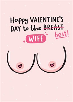 A cheeky boobs card for wishing the best Wife a Happy Valentine's Day. Designed by Fliss Muir.